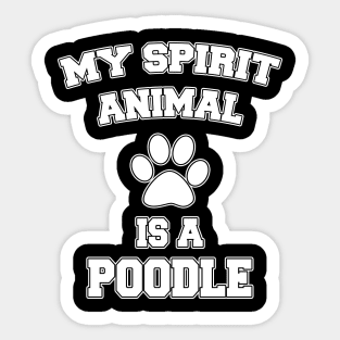 My Spirit Animal Is A Poodle Sticker